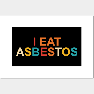 I Eat Asbestos Posters and Art